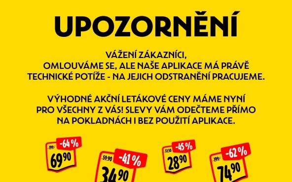 Upozornění: Vážení zákazníci, omlouváme se, ale naše aplikace má právě technické potíže - na jejich odstranění pracujeme. Výhodné akční letákové ceny máme nyní pro všechny z vás! Slevy vám odečteme přímo na pokladnách i bez použití aplikace.