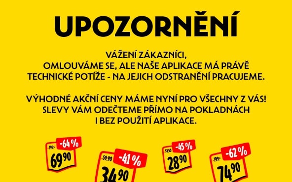 Upozornění. Vážení zákazníci, omlouváme se, ale naše aplikace má právě technické potíže - na jejich odstranění pracujeme. Výhodné akční ceny máme nyní pro všechny z vás! Slevy vám odečteme přímo na pokladnách i bez použití aplikace.