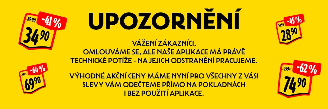 Upozornění. Vážení zákazníci, omlouváme se, ale naše aplikace má právě technické potíže - na jejich odstranění pracujeme. Výhodné akční ceny máme nyní pro všechny z vás! Slevy vám odečteme přímo na pokladnách i bez použití aplikace.